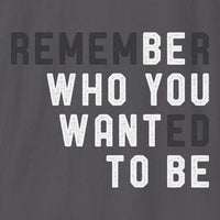 Be Who You Want To Be T-shirt