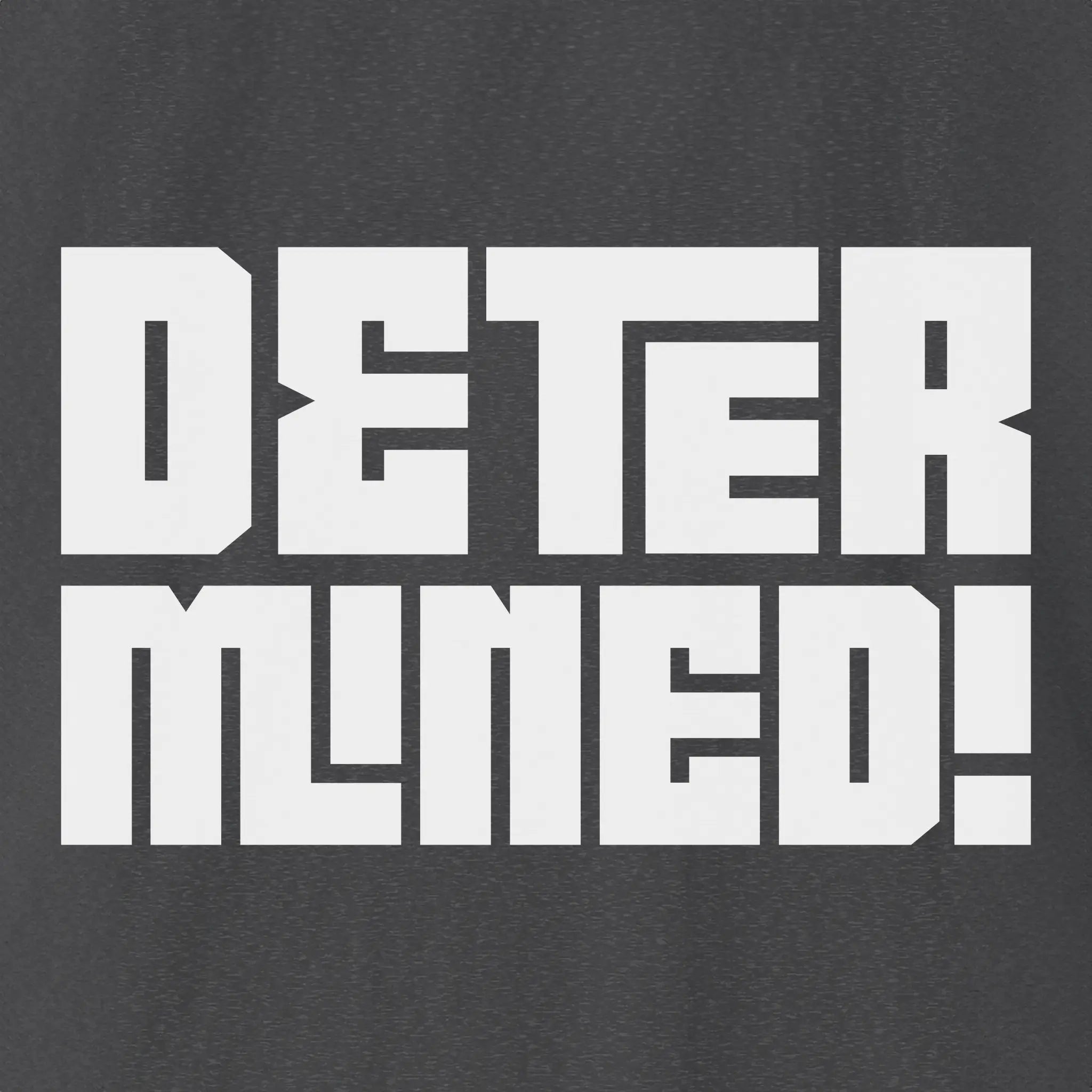 Determined! | Bold T-Shirt