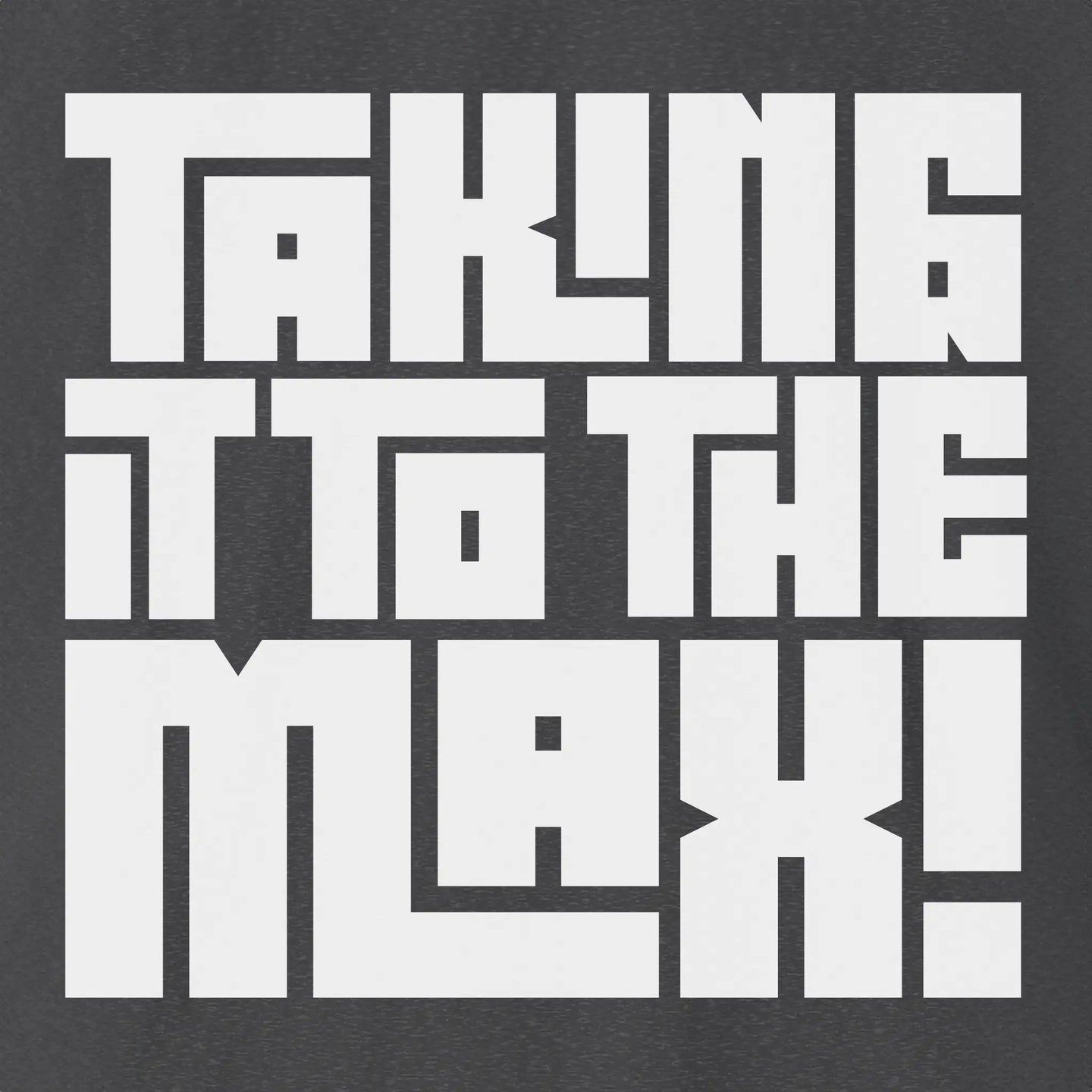 Take It To The Max | Bold T-Shirt
