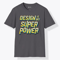 Design Is My Super-power T-Shirt