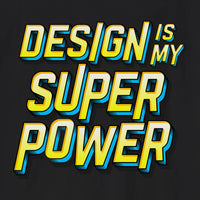 Design Is My Super-power T-Shirt