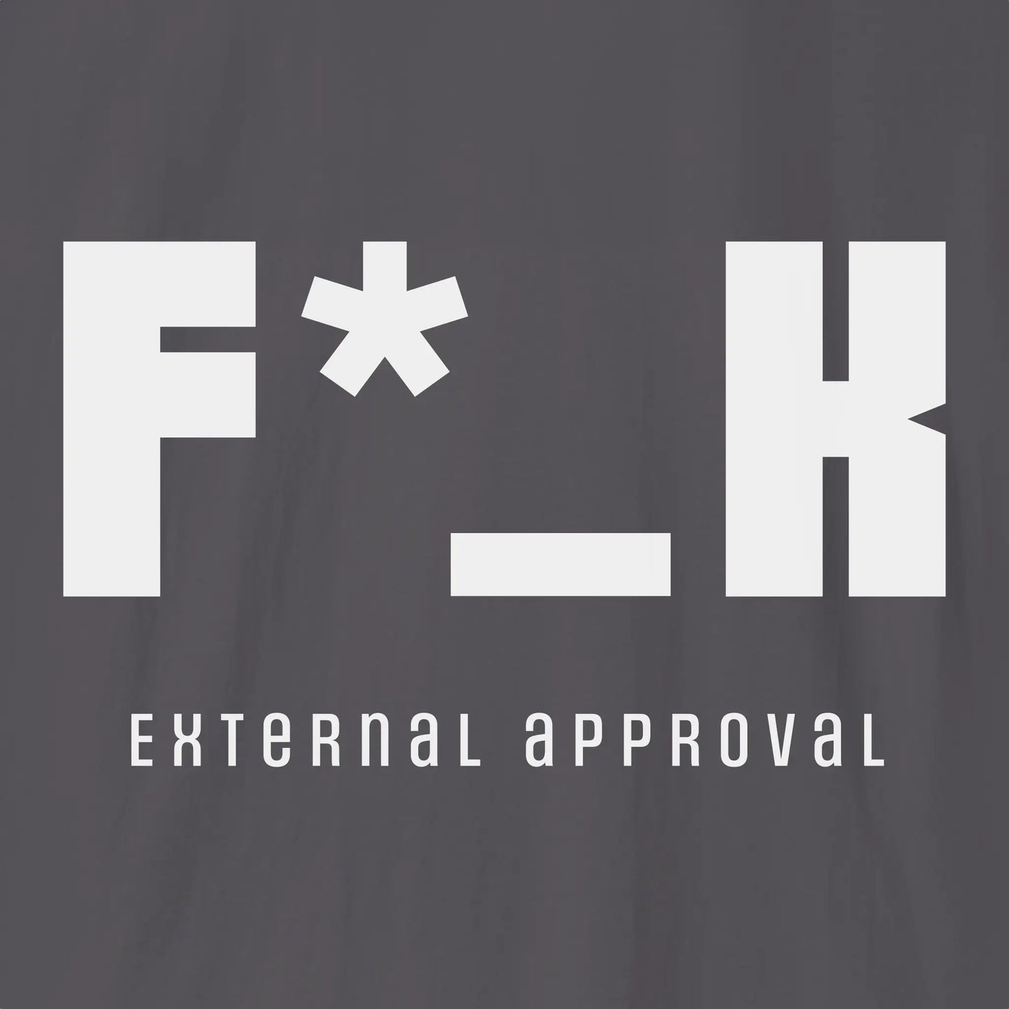 F*_K External Approval T-Shirt