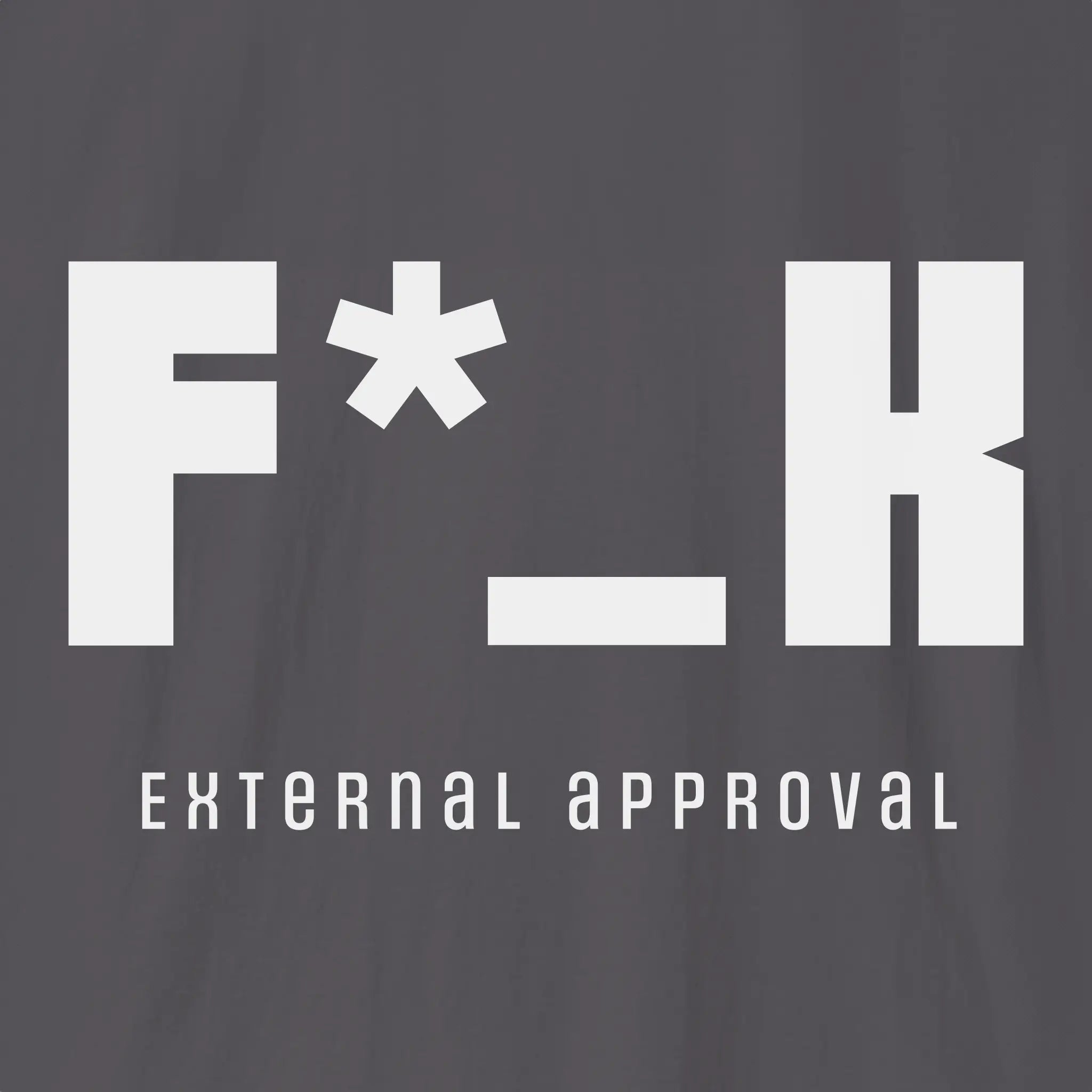 F*_K External Approval T-Shirt