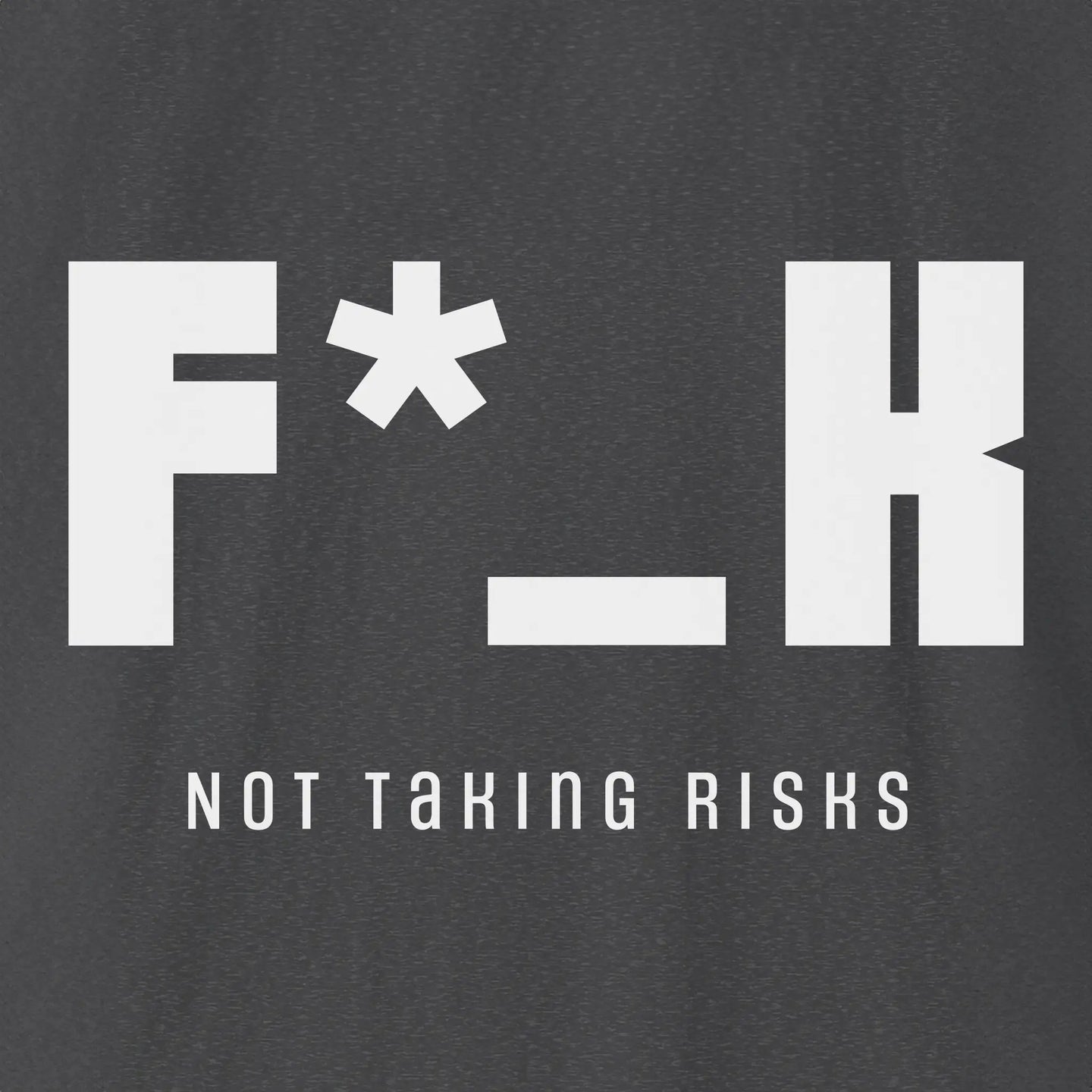 F*_K Not Taking Risks T-Shirt