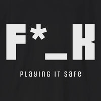 F*_K Playing It Safe T-Shirt