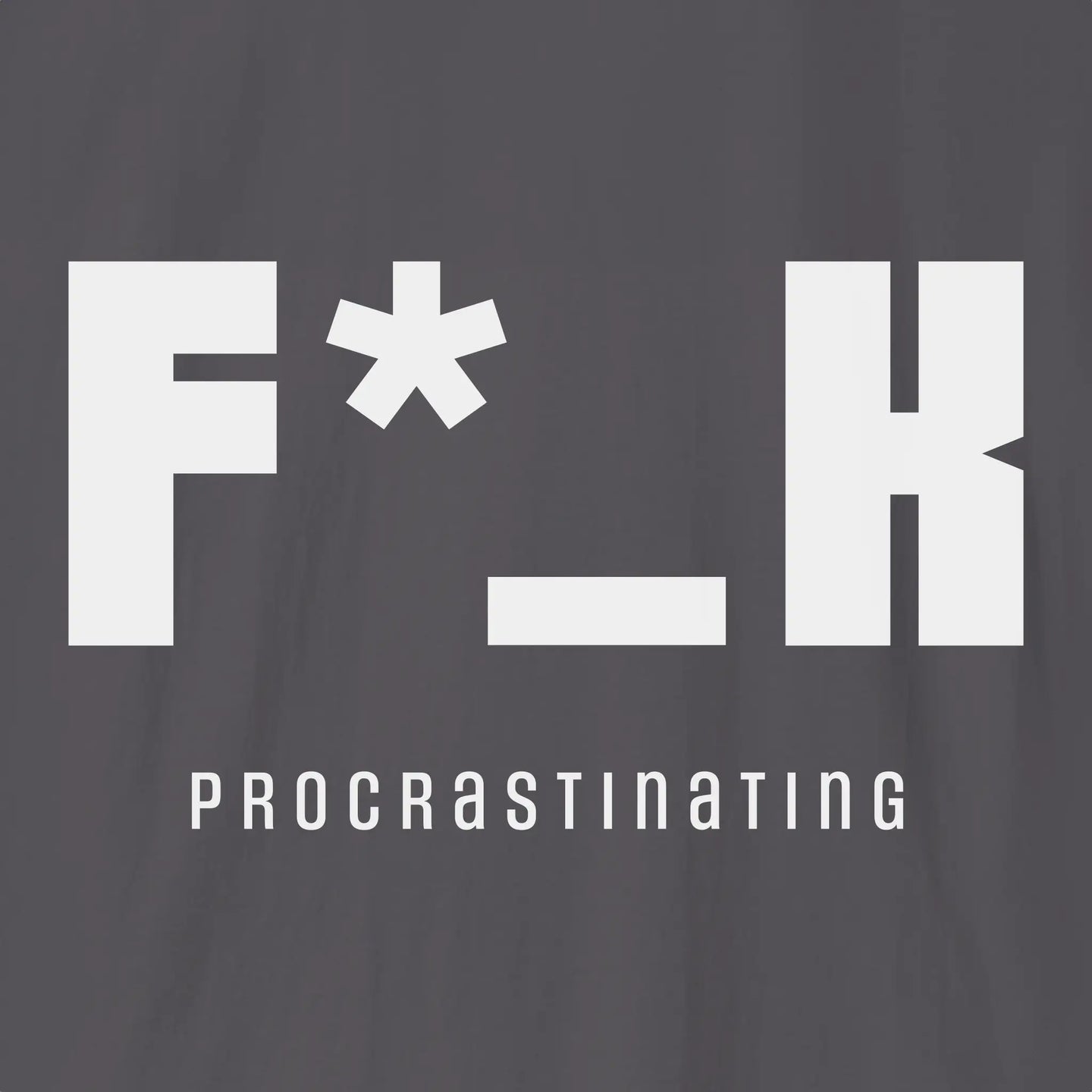 F*_K Procrastinating T-Shirt