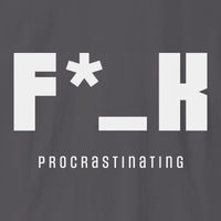 F*_K Procrastinating T-Shirt