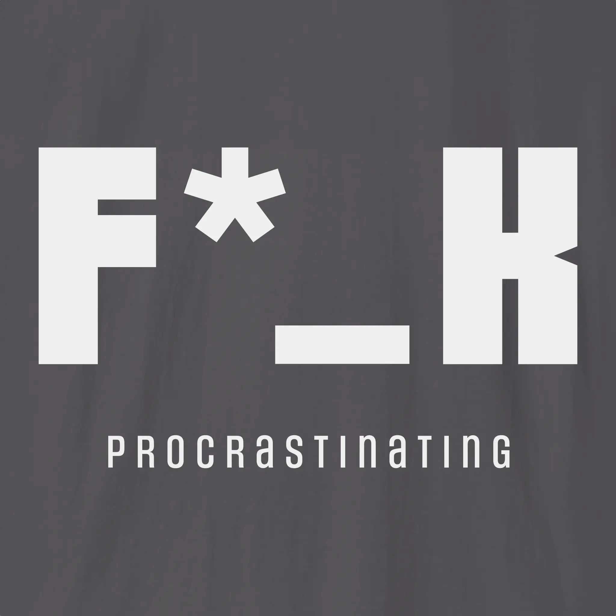 F*_K Procrastinating T-Shirt