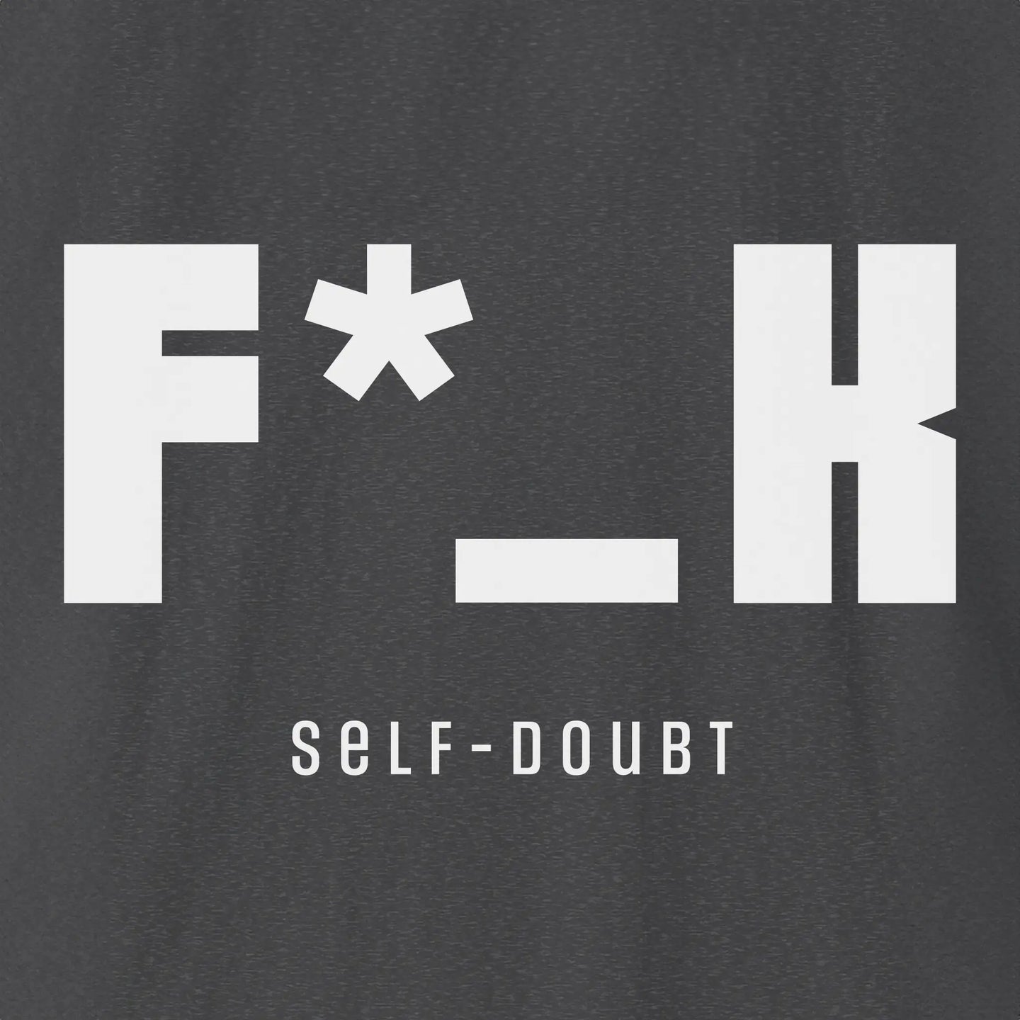 F*_K Self-Doubt T-Shirt