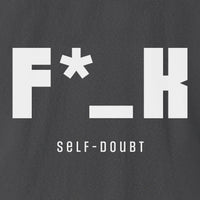 F*_K Self-Doubt T-Shirt
