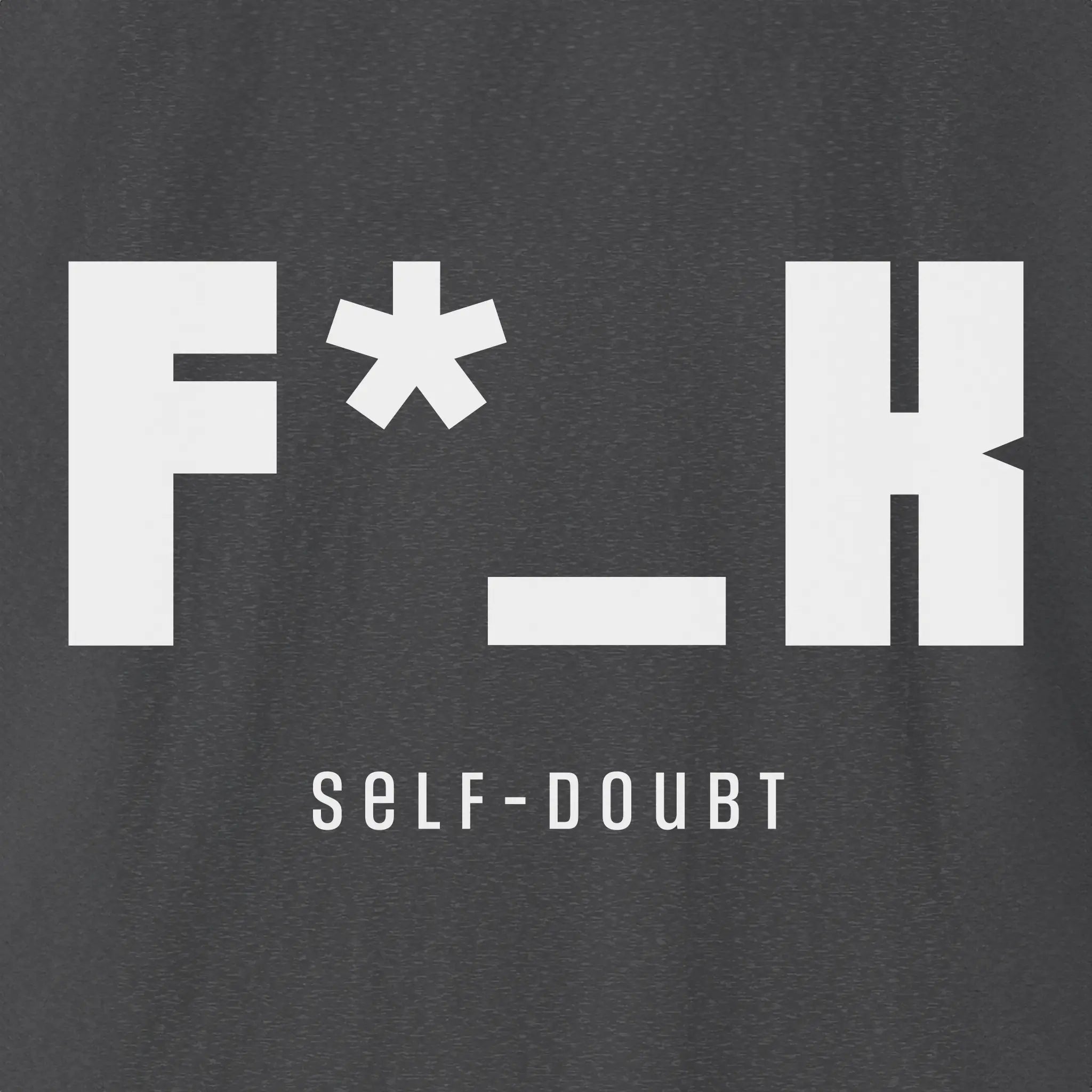 F*_K Self-Doubt T-Shirt