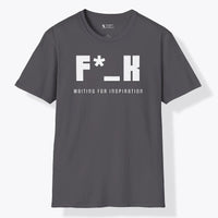 F*_K Waiting for Inspiration T-Shirt