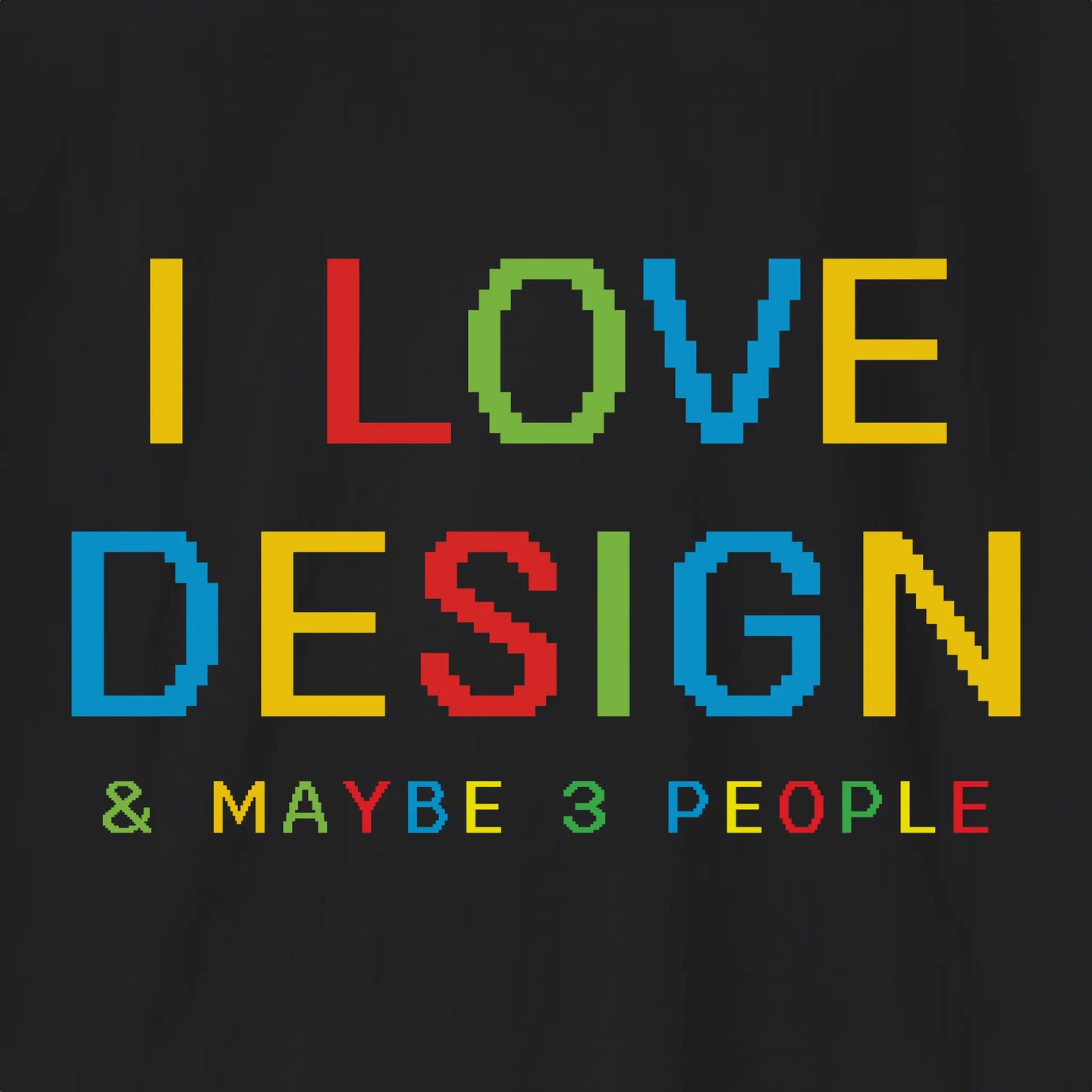 I love Design & Maybe 3 People T-Shirt