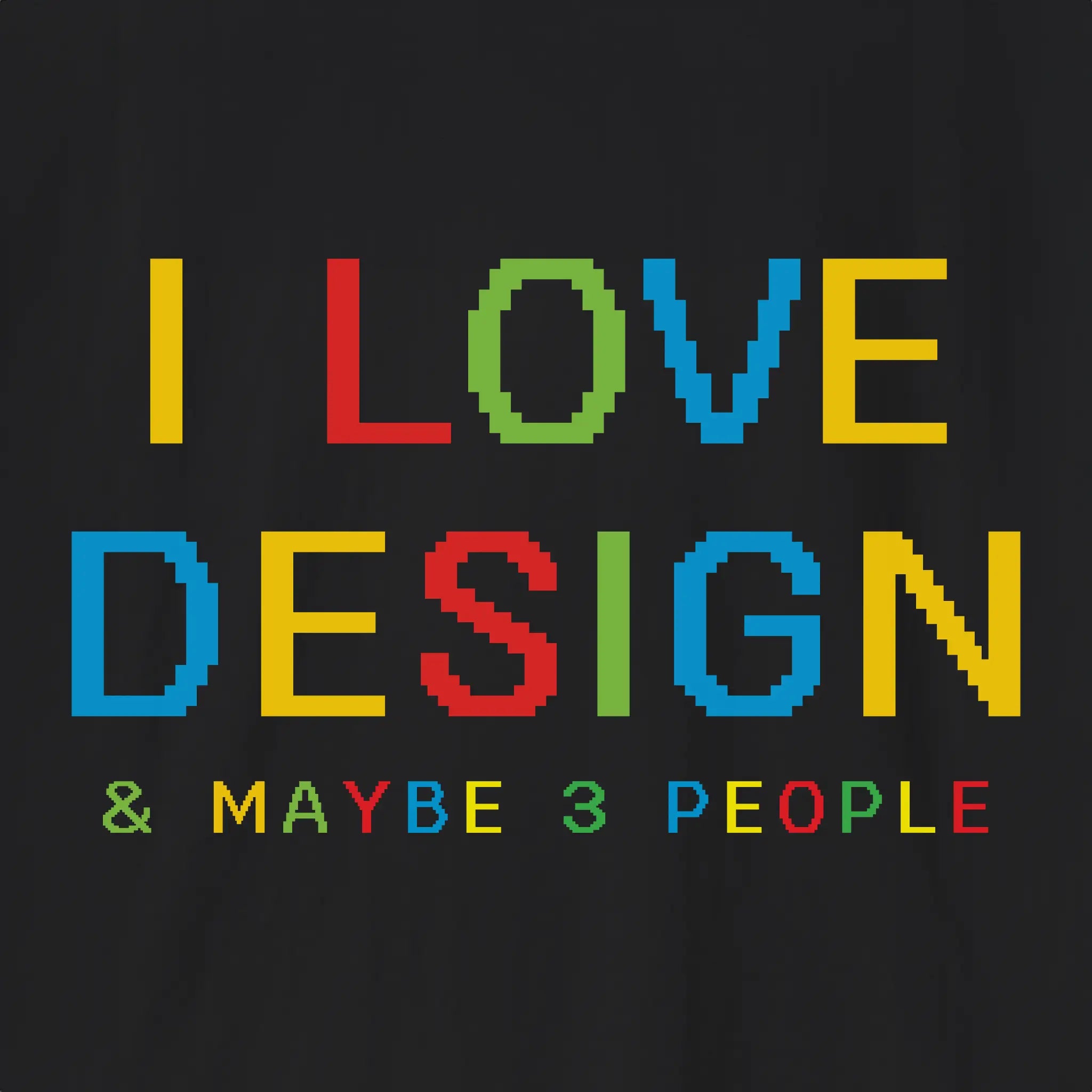 I love Design & Maybe 3 People T-Shirt