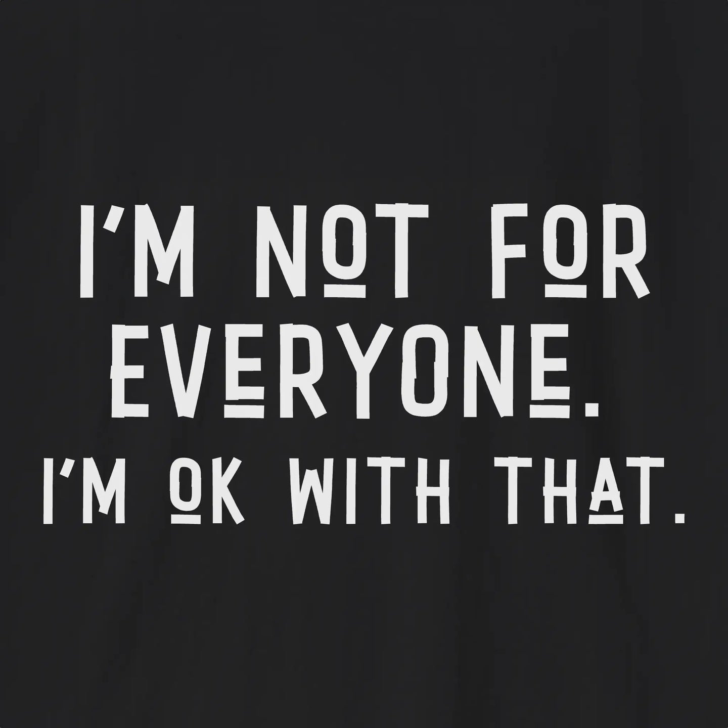 I'm Not For Every One T-Shirt