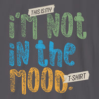 I'm Not In The Mood T-Shirt