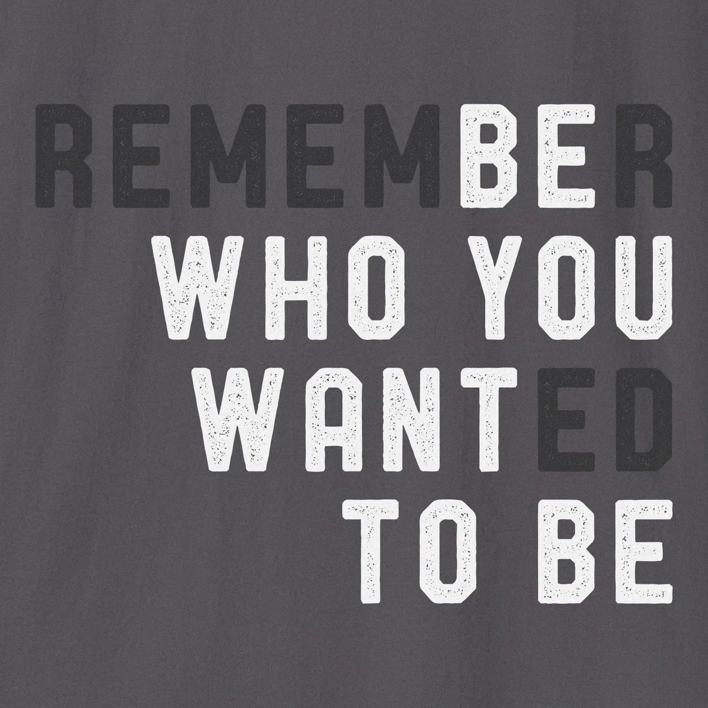 Be Who You Want To Be T-shirt