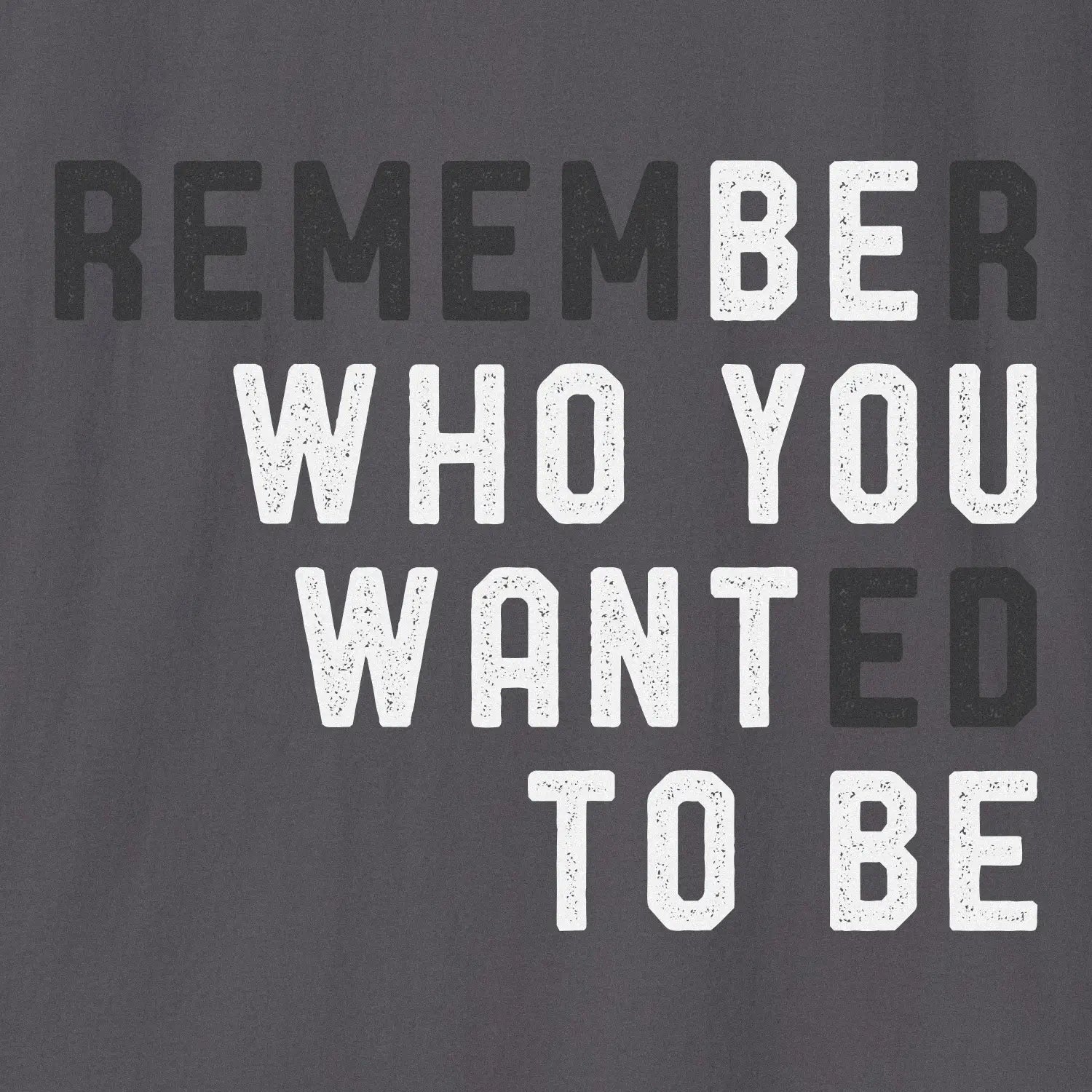 Be Who You Want To Be T-shirt