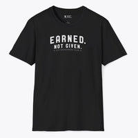 Earned. Not Given. T-Shirt