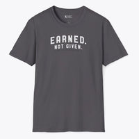 Earned. Not Given. T-Shirt