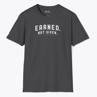 Earned. Not Given. T-Shirt