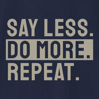 Say Less. Do More. Repeat. T-Shirt