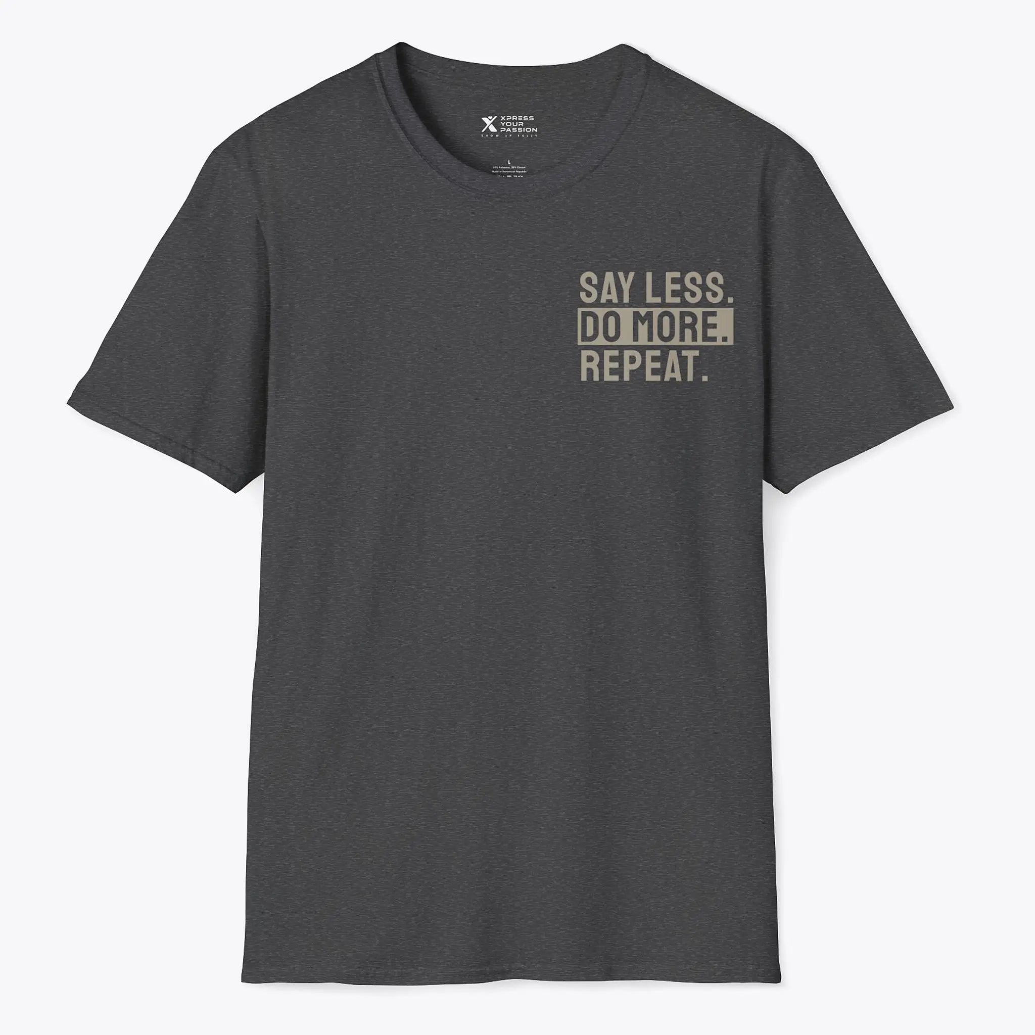 Say Less. Do More. Repeat. T-Shirt
