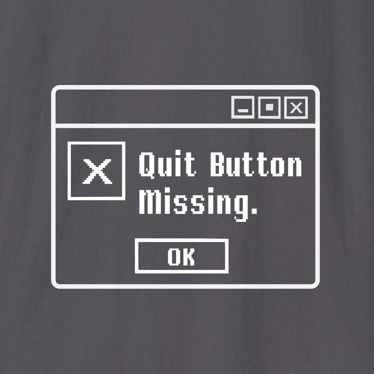 Quit Button Color Quit Button Missing T-Shirt – Xpress Your Passion