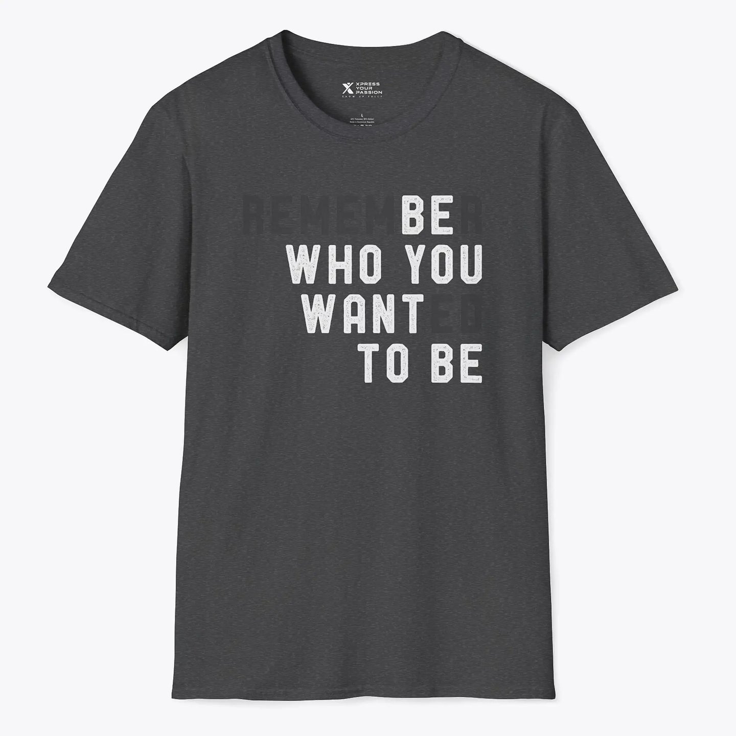 Xpress Your Passion Be Who You Want To Be T-shirt Dark Heather / S
