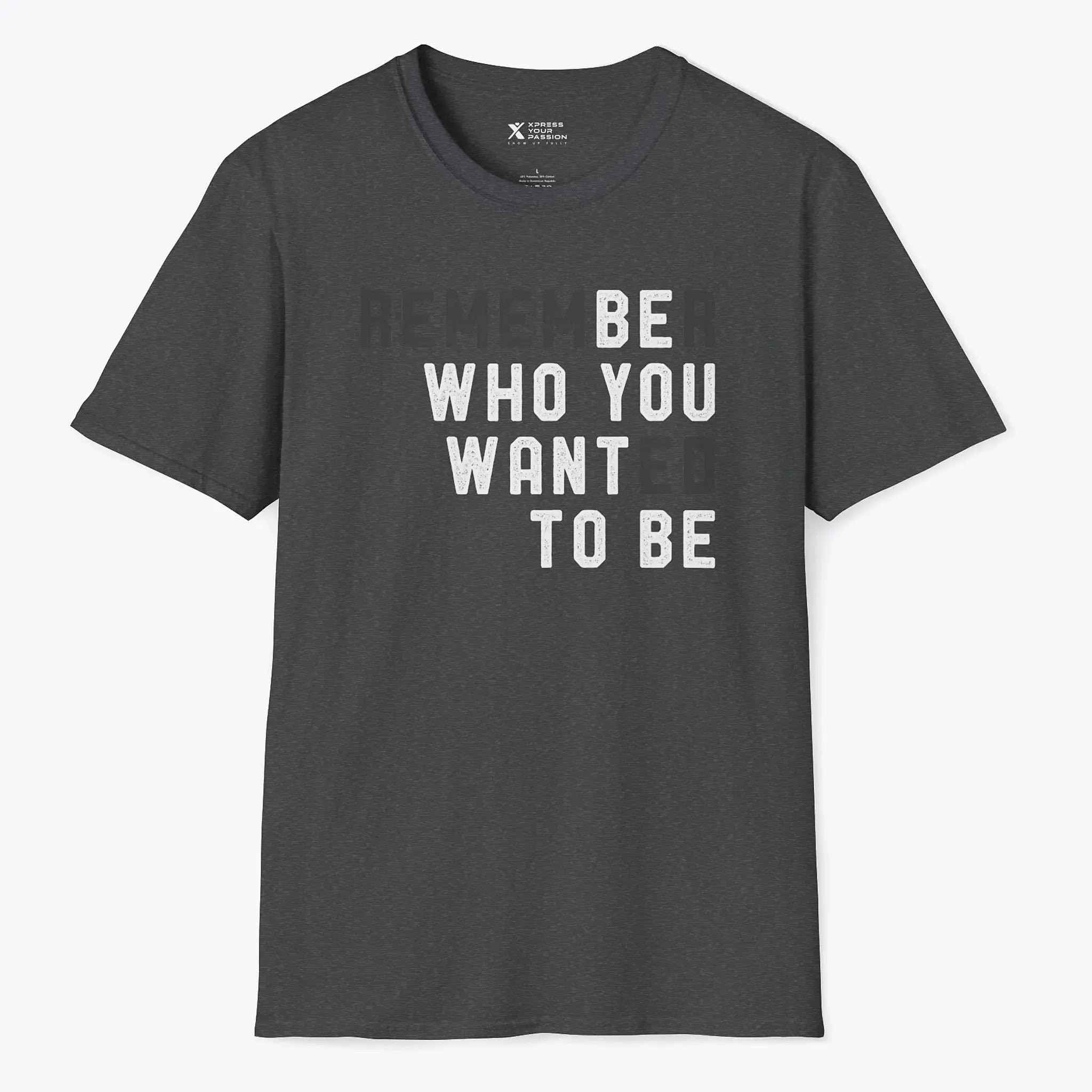 Xpress Your Passion Be Who You Want To Be T-shirt Dark Heather / S