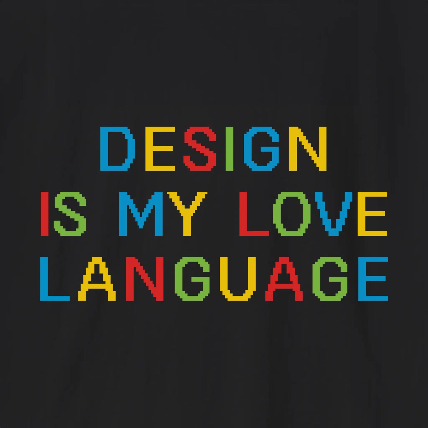 Xpress Your Passion Design Is My Love Language Colourful T-Shirt