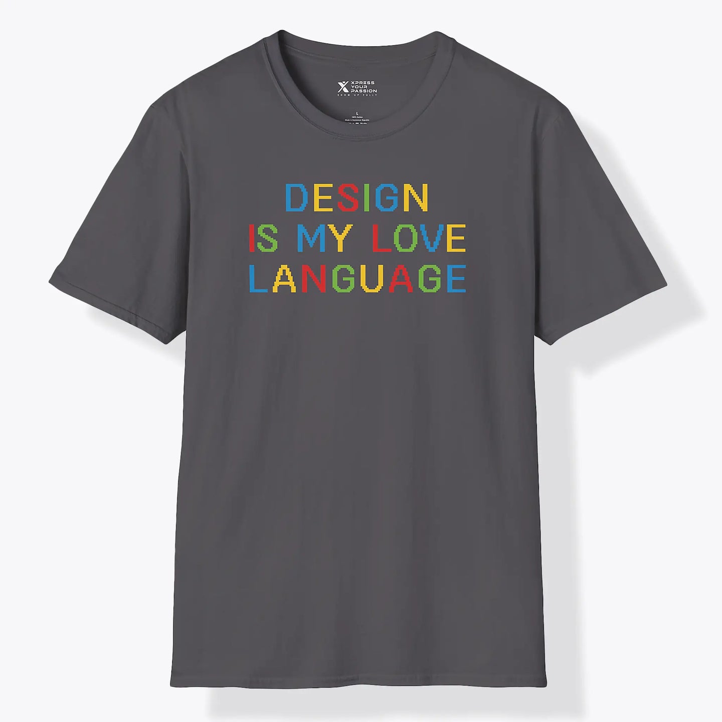 Xpress Your Passion Design Is My Love Language Colourful T-Shirt Charcoal / S