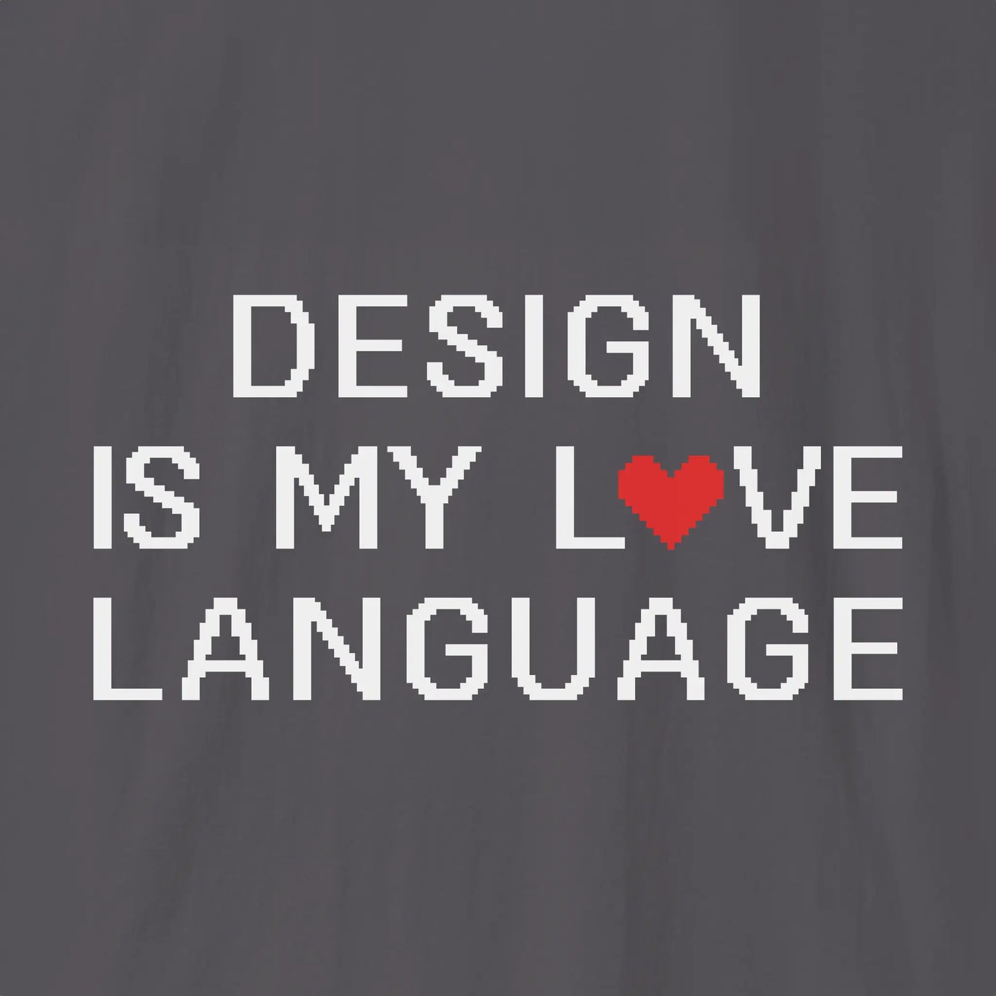 Xpress Your Passion Design Is My Love Language T-Shirt