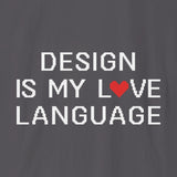 Xpress Your Passion Design Is My Love Language T-Shirt