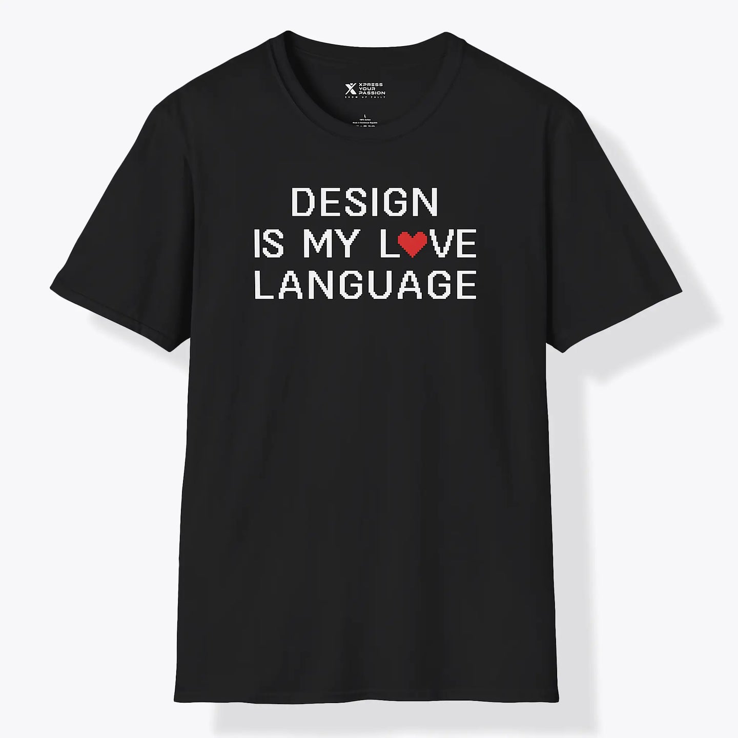 Xpress Your Passion Design Is My Love Language T-Shirt Black / S