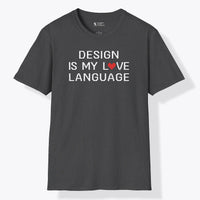 Xpress Your Passion Design Is My Love Language T-Shirt Dark Heather / S