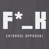 Xpress Your Passion F*_K External Approval T-Shirt