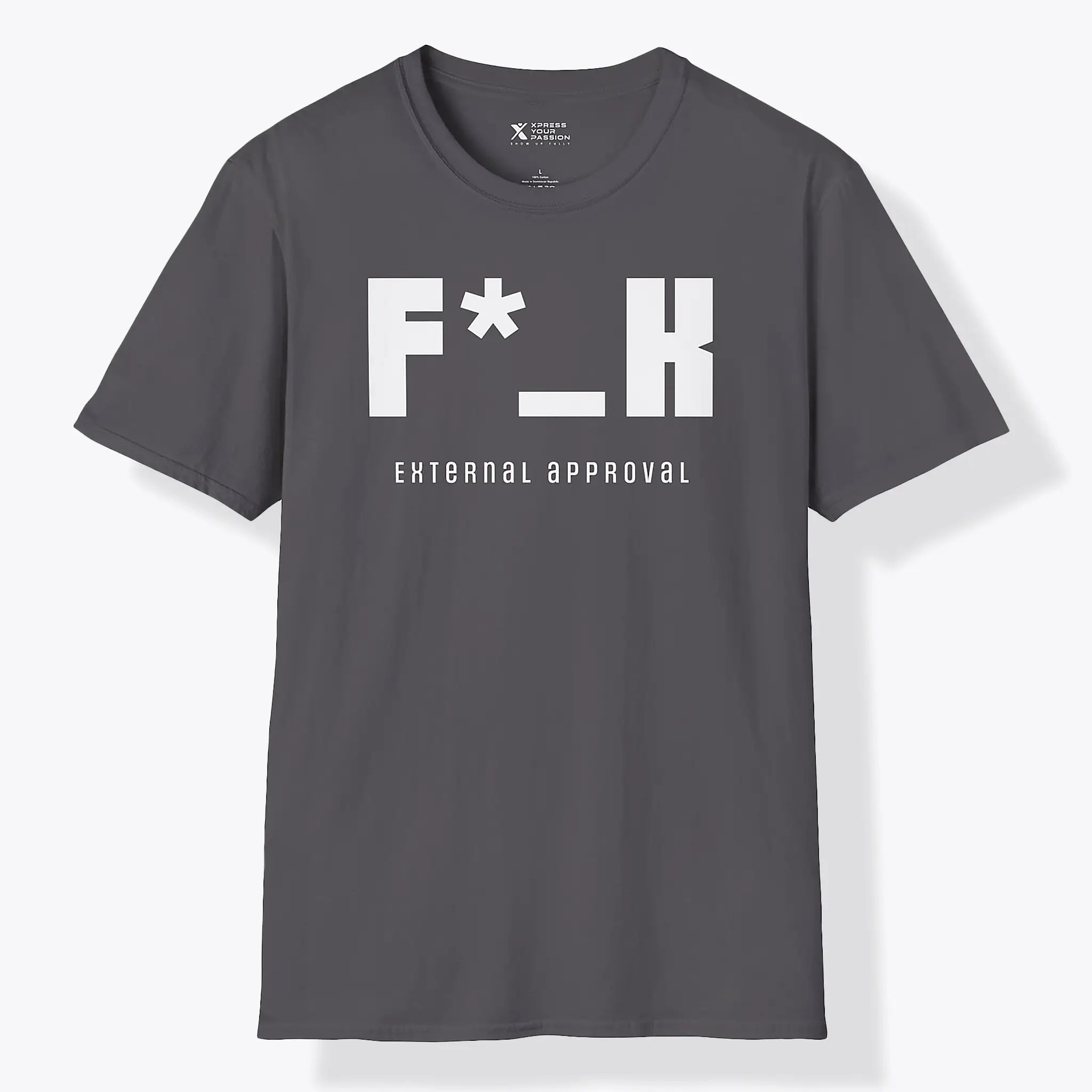 Xpress Your Passion F*_K External Approval T-Shirt Charcoal / S