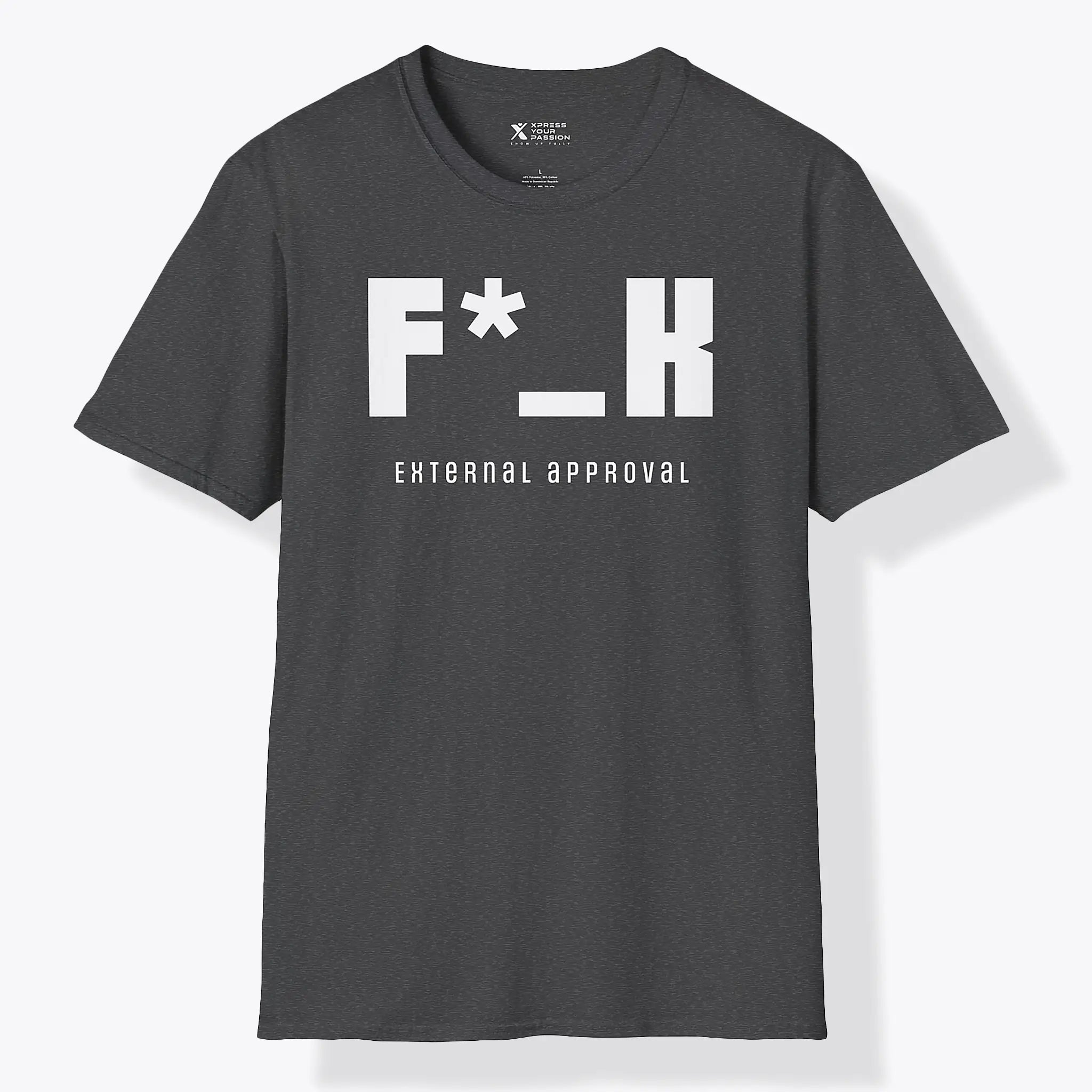 Xpress Your Passion F*_K External Approval T-Shirt Dark Heather / S