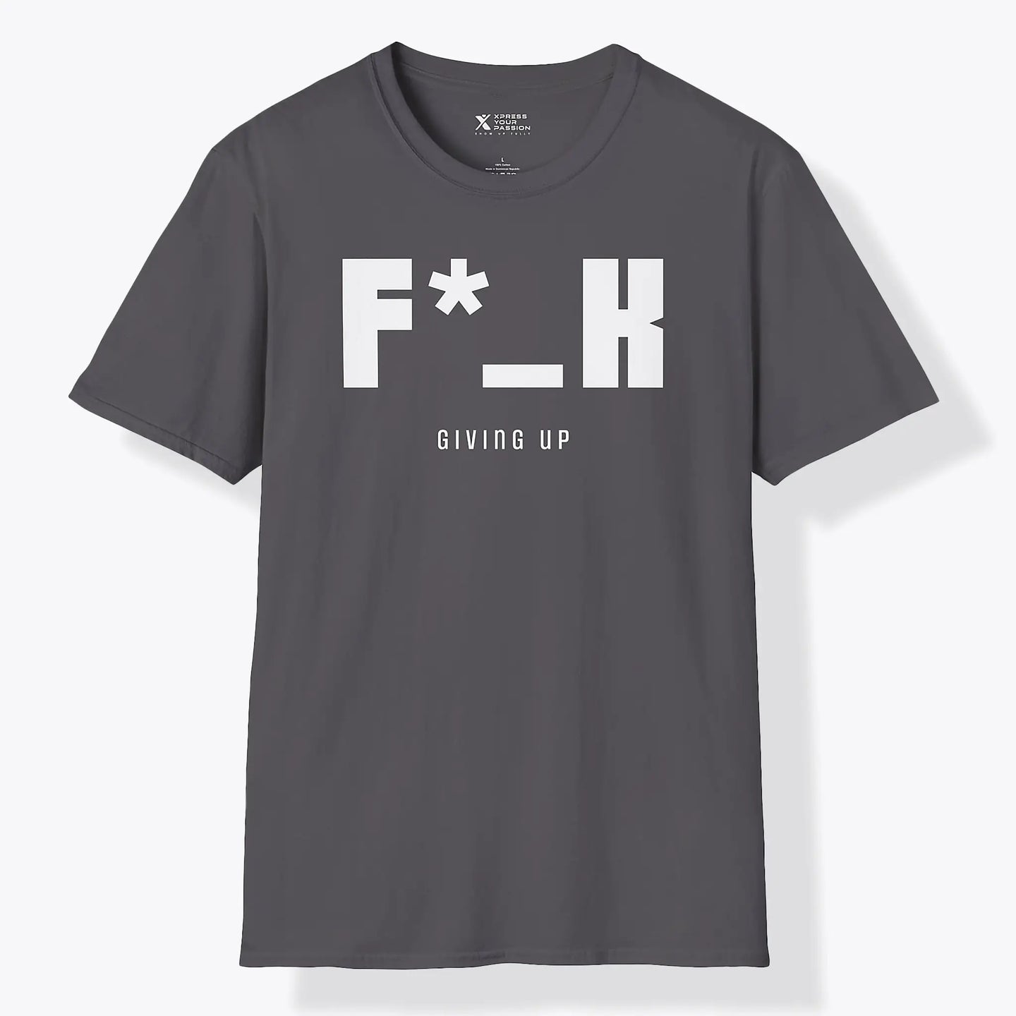 Xpress Your Passion F*_K Giving Up T-Shirt Charcoal / S