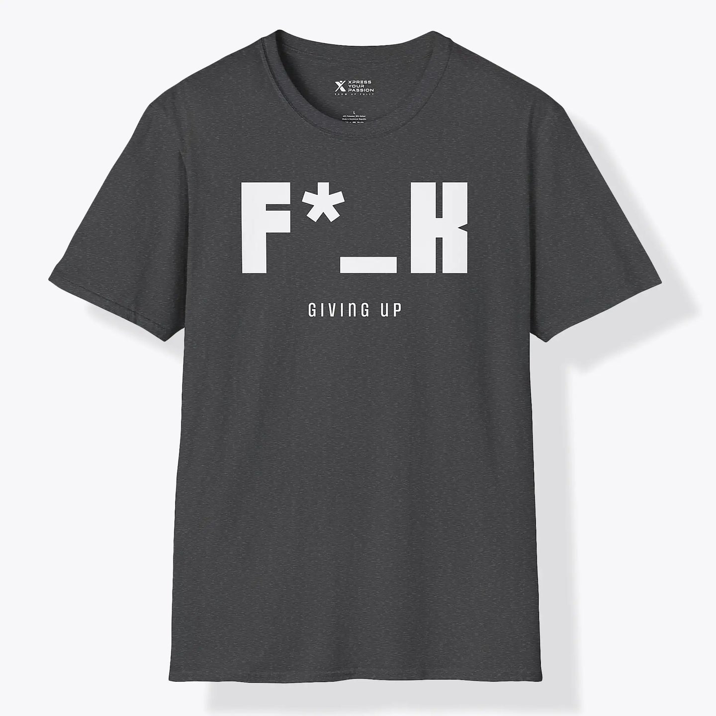 Xpress Your Passion F*_K Giving Up T-Shirt Dark Heather / S
