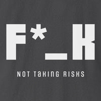 Xpress Your Passion F*_K Not Taking Risks T-Shirt