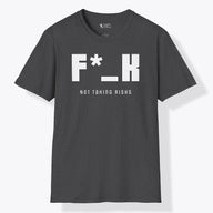 Xpress Your Passion F*_K Not Taking Risks T-Shirt Dark Heather / S