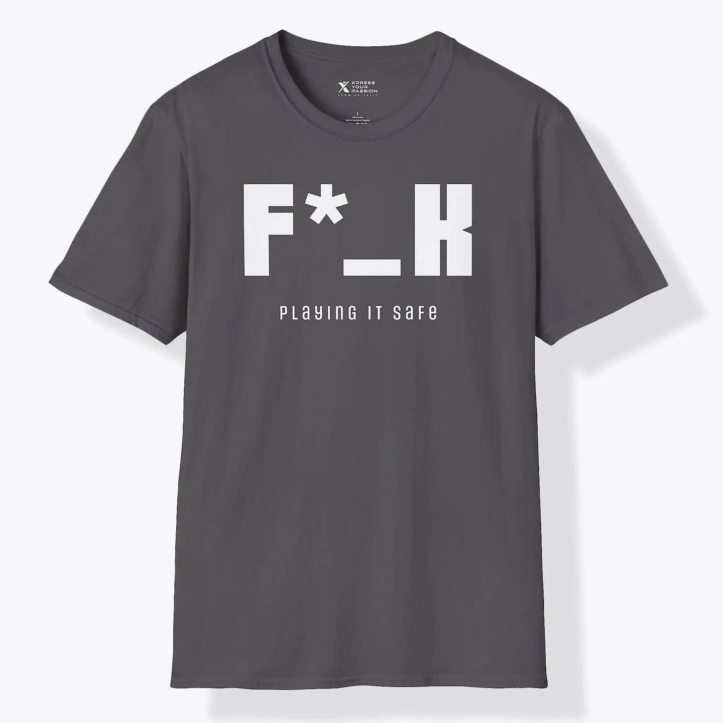 Xpress Your Passion F*_K Playing It Safe T-Shirt Charcoal / S