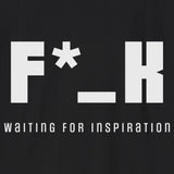 Xpress Your Passion F*_K Waiting for Inspiration T-Shirt