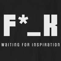 Xpress Your Passion F*_K Waiting for Inspiration T-Shirt