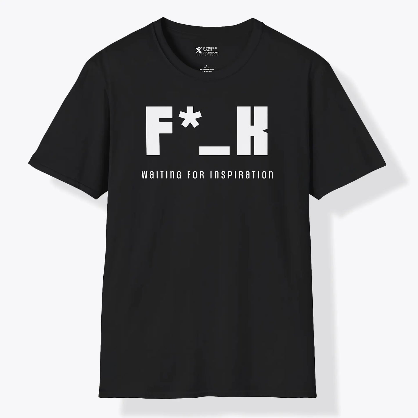 Xpress Your Passion F*_K Waiting for Inspiration T-Shirt Black / S