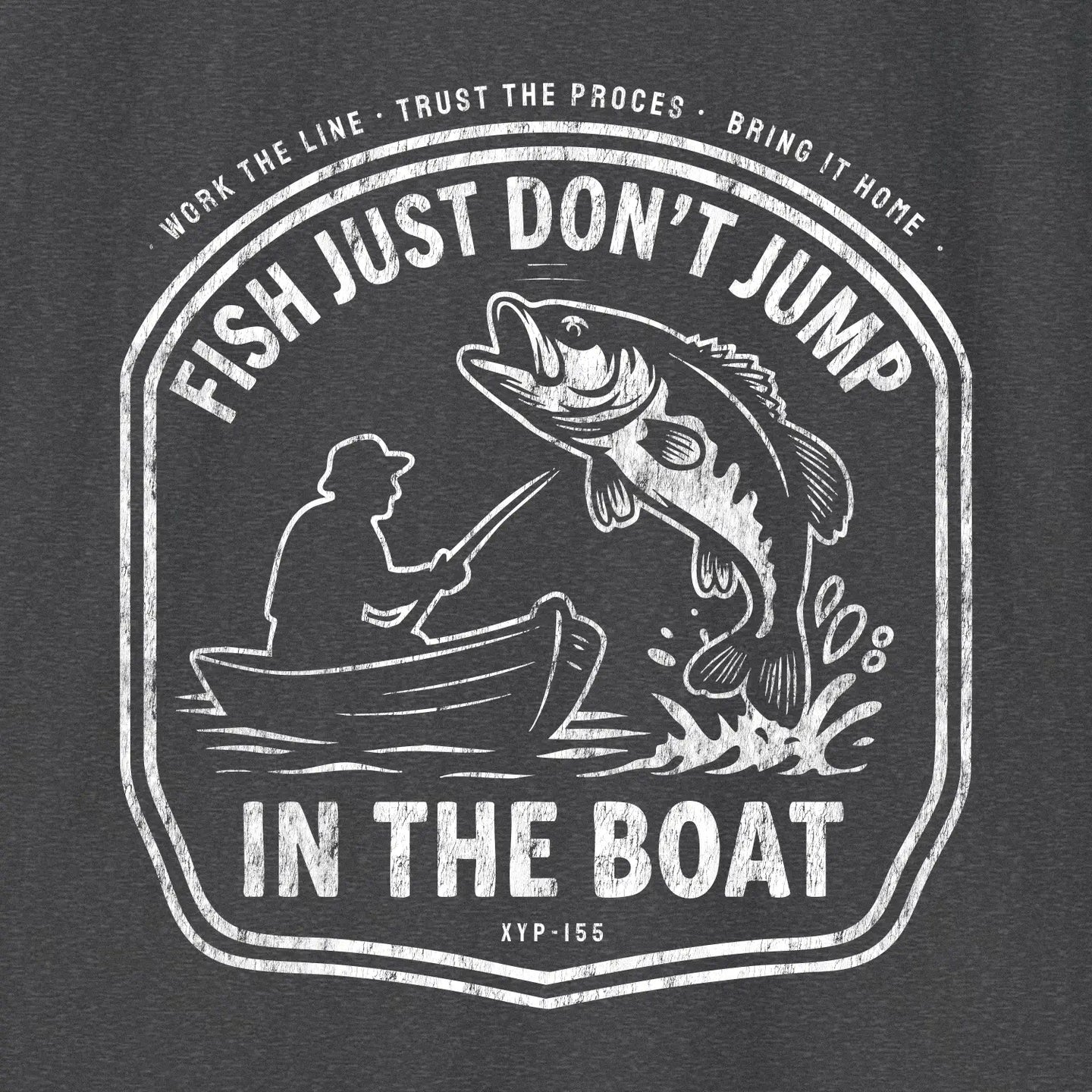 Xpress Your Passion Fish Don't Jump In The Boat T-Shirt