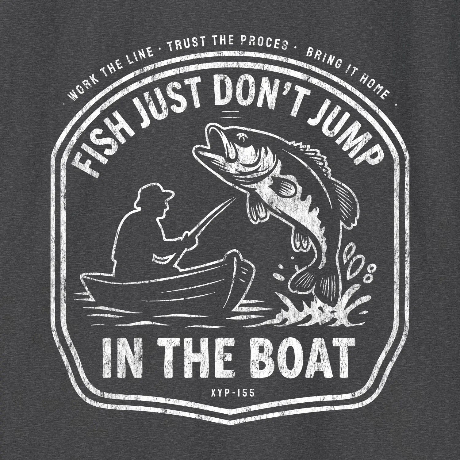 Xpress Your Passion Fish Don't Jump In The Boat T-Shirt