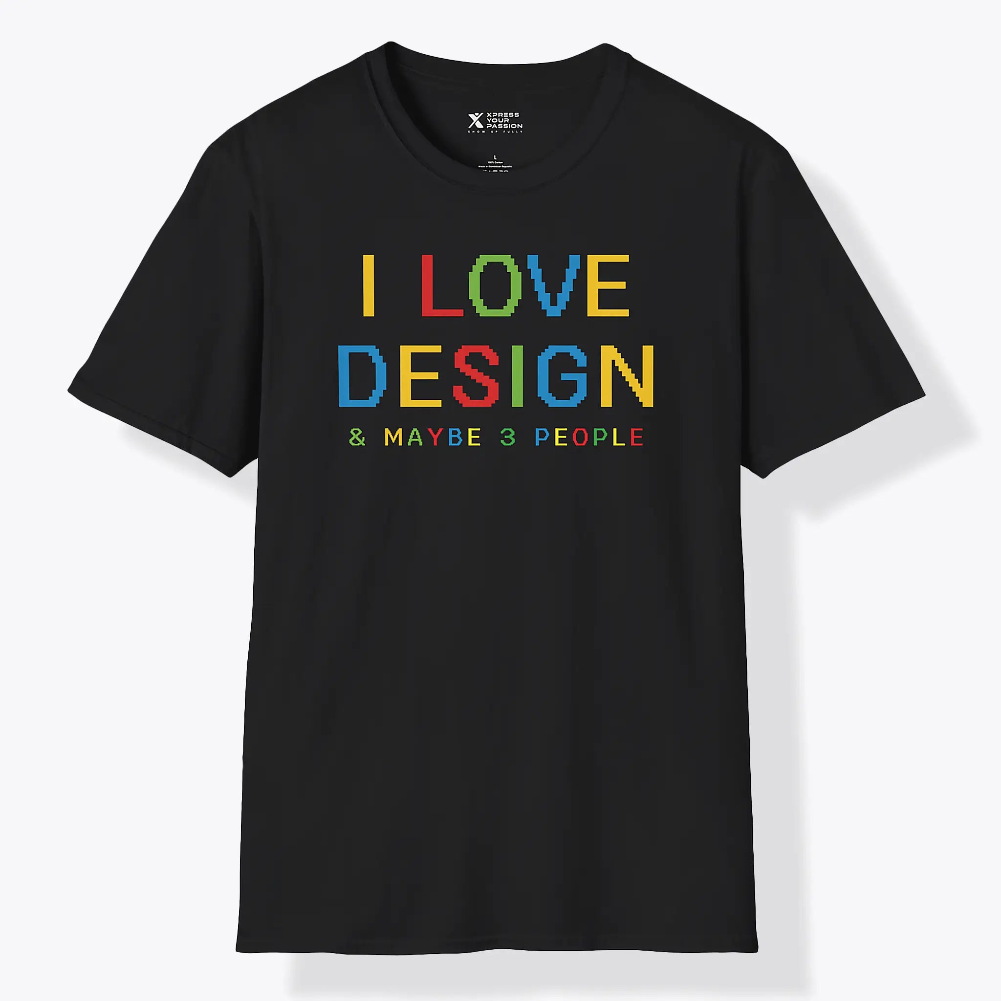 Xpress Your Passion I love Design & Maybe 3 People T-Shirt Black / S
